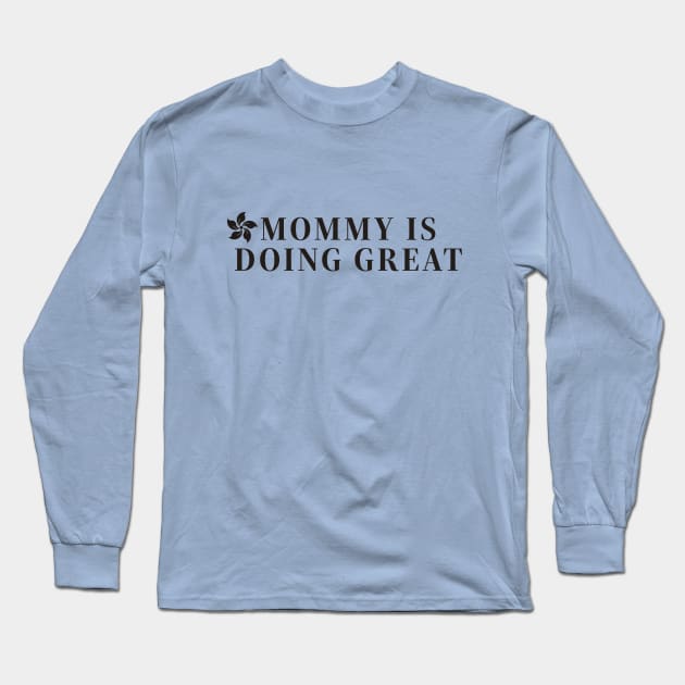 Mommy is doing great t-shirts, mugs, hats, sticker, hoodies Long Sleeve T-Shirt by MIDALE